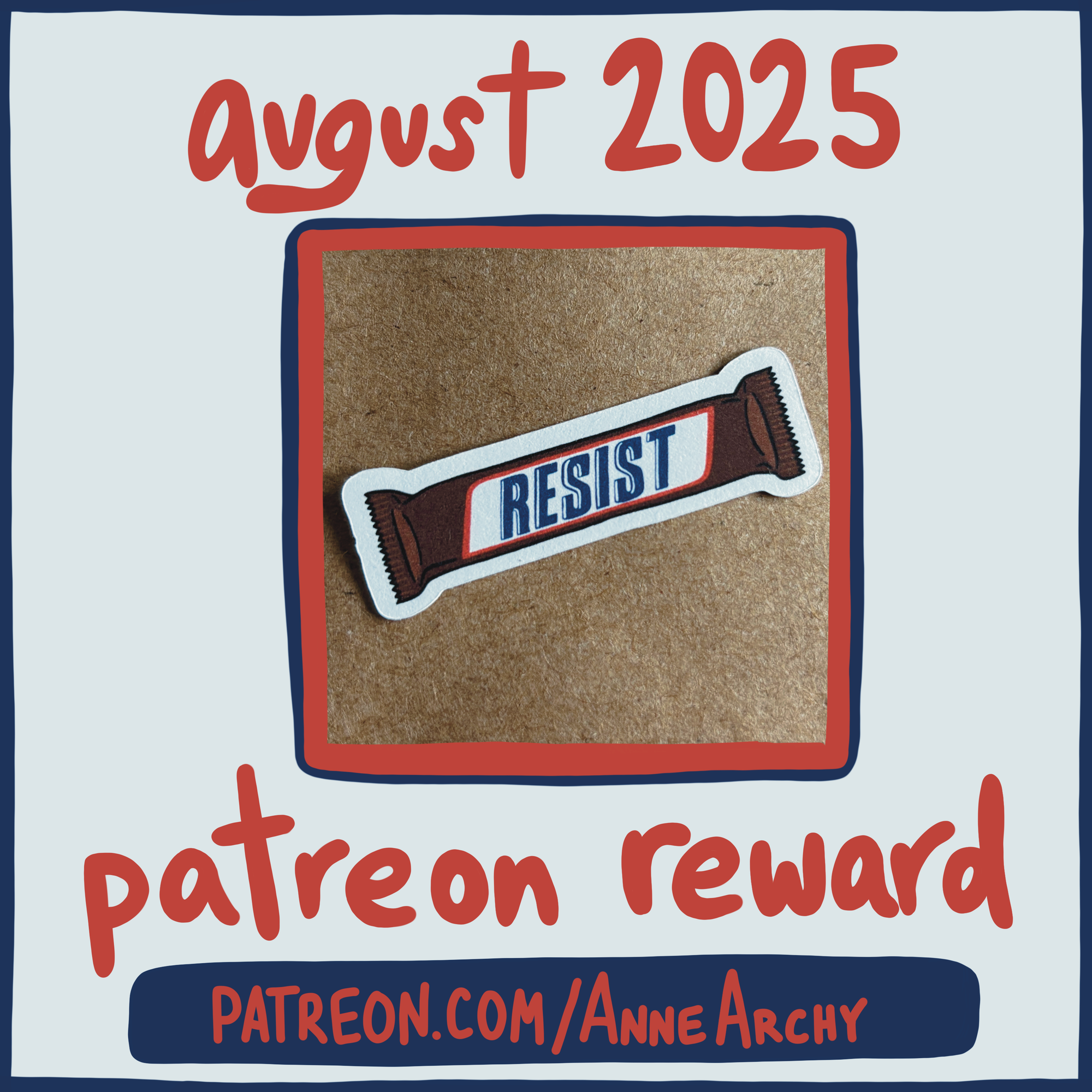 promotional image for AnneArchy August 2025 patreon, featuring a photo of the reward sticker, which depicts a famous-looking candy bar but with the word "resist" hand lettered where the name would be
