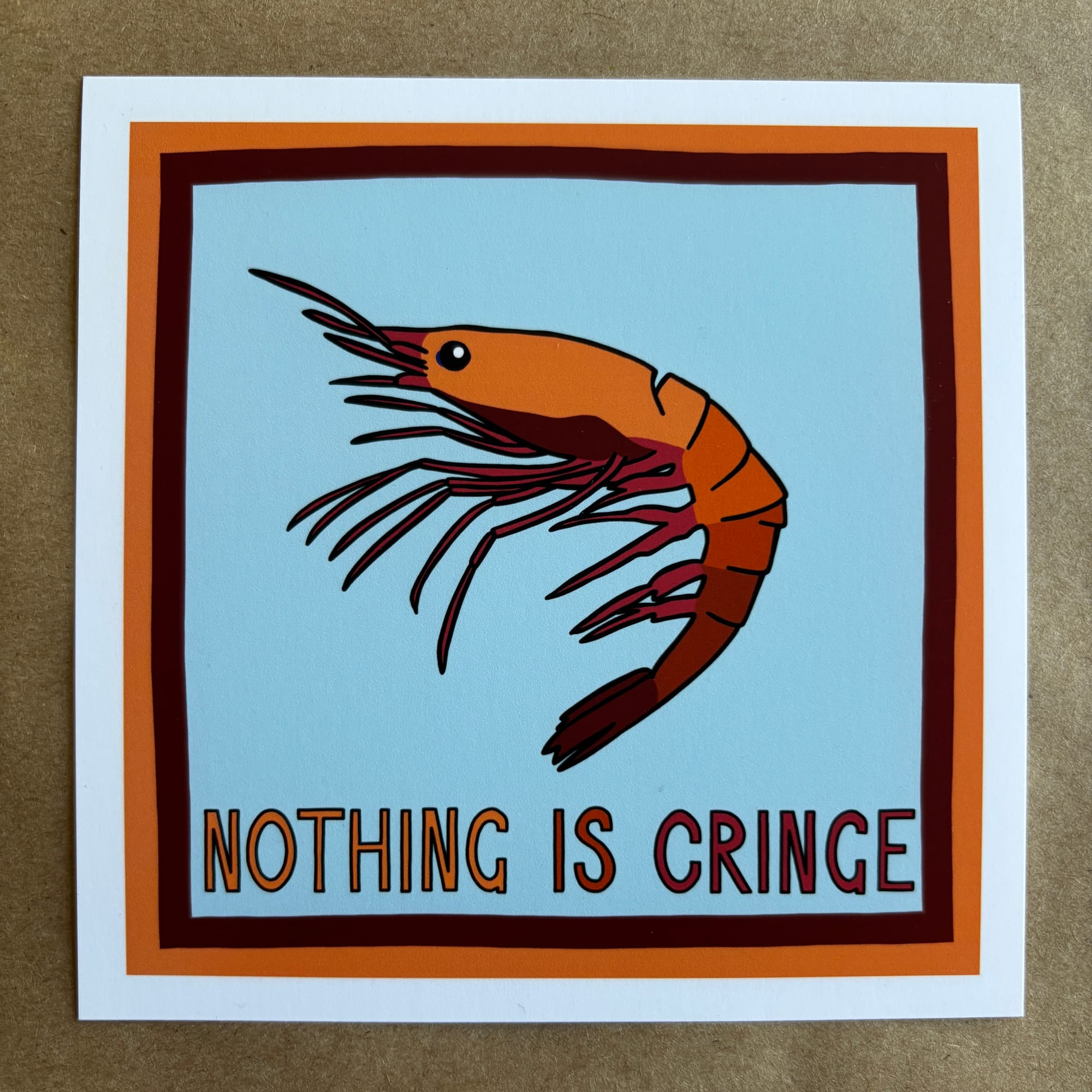 original art by AnneArchy depicting a shrimp with hand lettering of the words "nothing is cringe."