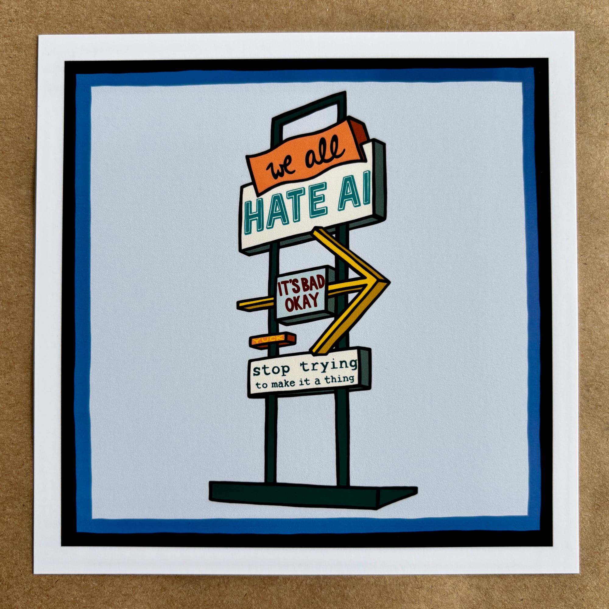 original art by AnneArchy of a classic sign like you might see outside an old bowling alley, with hand lettering of the words we all hate AI, it's bad okay, yuck, and stop trying to make it a thing on it. 